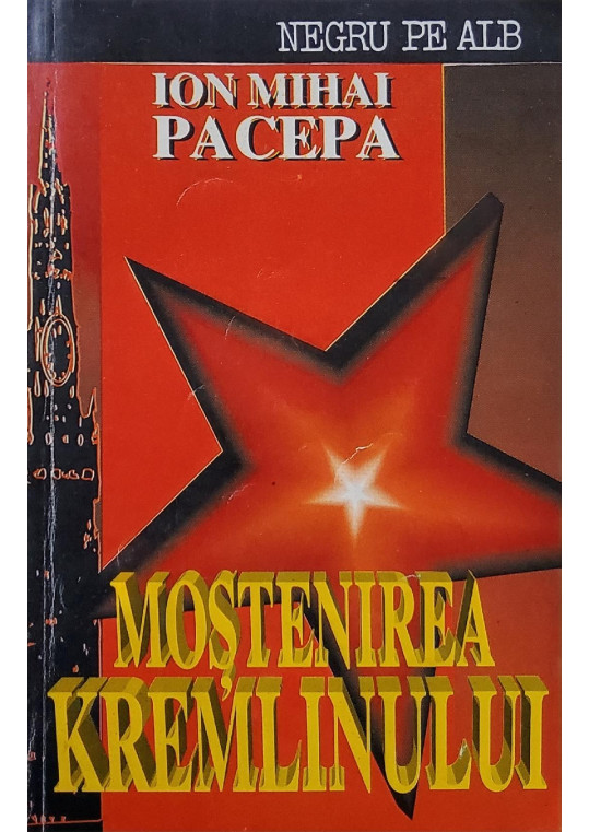 Ion Mihai Pacepa - Moștenirea Kremlinului - Rolul spionajului în sistemul comunist de guvernare